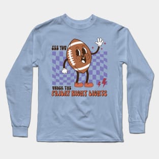 See you under the Friday Night Lights Long Sleeve T-Shirt